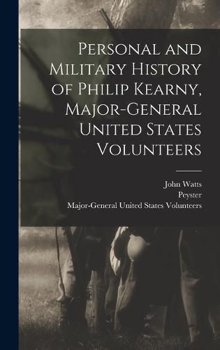 Cover image for Personal and Military History of Philip Kearny, Major-General United States Volunteers