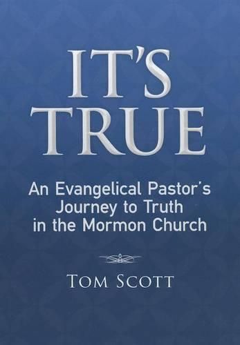 Cover image for It's True: An Evangelical Pastor's Journey to Truth in the Mormon Church