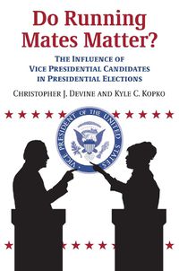 Cover image for Do Running Mates Matter?: The Influence of Vice Presidential Candidates in Presidential Elections