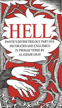 Cover image for HELL: Dante's Divine Trilogy Part One. Decorated and Englished in Prosaic Verse by Alasdair Gray