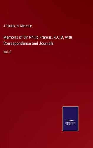 Cover image for Memoirs of Sir Philip Francis, K.C.B. with Correspondence and Journals: Vol. 2