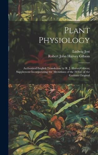 Plant Physiology; Authorized English Translation by R. J. HarveyGibson; Supplement Incorporating the Alterations of the 2d ed. of the German Original