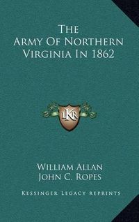 Cover image for The Army of Northern Virginia in 1862