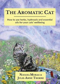 Cover image for The Aromatic Cat: How to use herbs, hydrosols and essential oils for your cats' wellbeing