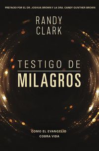 Cover image for Testigo de Milagros: Cuando El Evangelio Cobra Vida