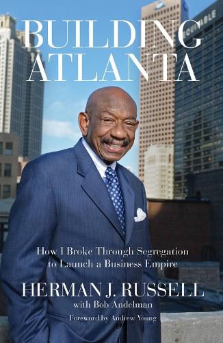 Cover image for Building Atlanta: How I Broke Through Segregation to Launch a Business Empire