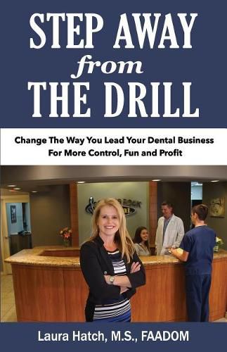 Cover image for Step Away From The Drill: Your Dental Front Office Handbook to Accelerate Training and Elevate Customer Service