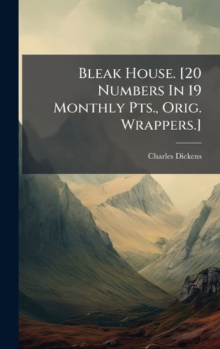 Cover image for Bleak House. [20 Numbers In 19 Monthly Pts., Orig. Wrappers.]