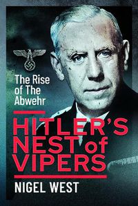 Cover image for Hitler's Nest of Vipers: The Rise Of The Abwehr