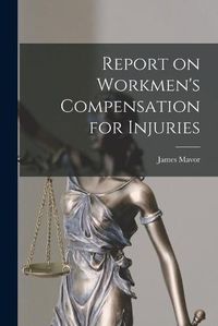 Cover image for Report on Workmen's Compensation for Injuries [microform]