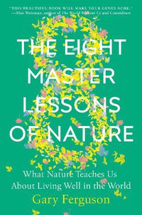 Cover image for The Eight Master Lessons of Nature: What Nature Teaches Us About Living Well in the World