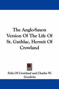 Cover image for The Anglo-Saxon Version of the Life of St. Guthlac, Hermit of Crowland