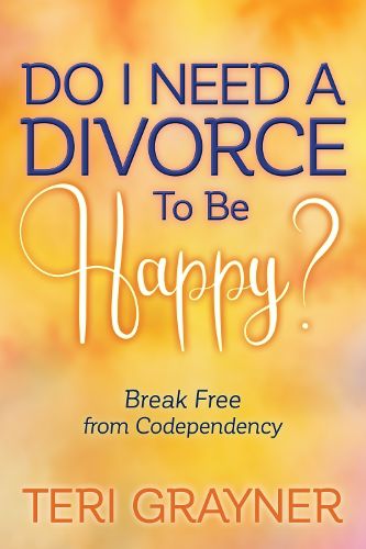 Cover image for Do I Need a Divorce to Be Happy?: Break Free from Codependency
