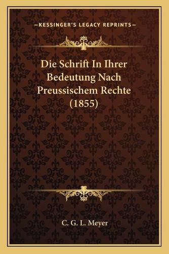 Cover image for Die Schrift in Ihrer Bedeutung Nach Preussischem Rechte (1855)