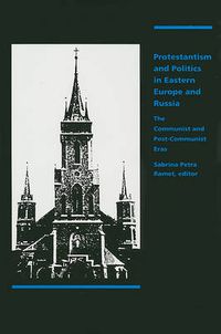 Cover image for Protestantism and Politics in Eastern Europe and Russia: The Communist and Post-Communist Eras