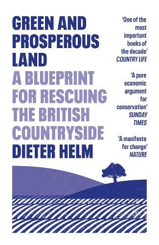 Cover image for Green and Prosperous Land: A Blueprint for Rescuing the British Countryside