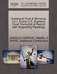Cover image for Duparquet Huot & Moneuse Co V. Evans U.S. Supreme Court Transcript of Record with Supporting Pleadings