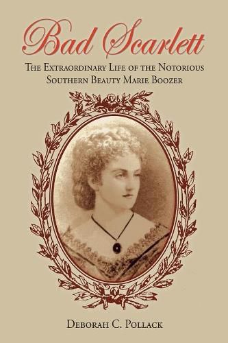 Cover image for Bad Scarlett: The Extraordinary Life of the Notorious Southern Beauty Marie Boozer