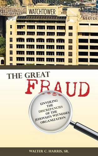 Cover image for The Great Fraud: Unveiling the Discrepancies of the Jehovah's Witnesses Organization