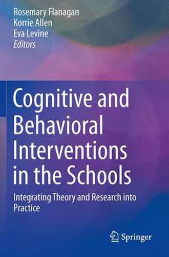 Cognitive and Behavioral Interventions in the Schools: Integrating Theory and Research into Practice