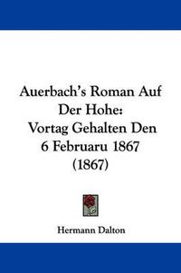 Cover image for Auerbach's Roman Auf Der Hohe: Vortag Gehalten Den 6 Februaru 1867 (1867)