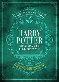 Cover image for The Unofficial Harry Potter Hogwarts Handbook: MuggleNet's complete guide to the Wizarding World's most famous school