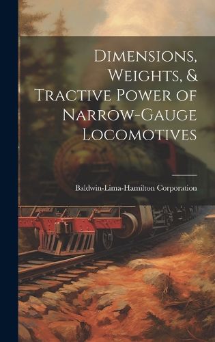 Cover image for Dimensions, Weights, & Tractive Power of Narrow-Gauge Locomotives