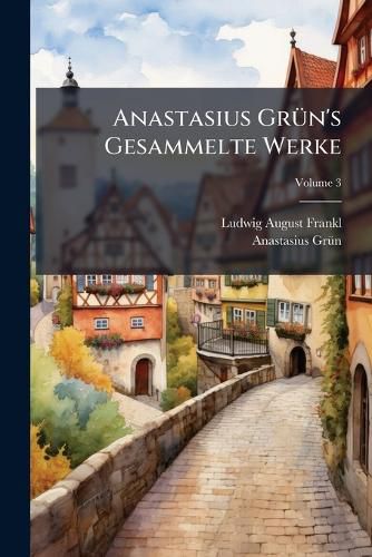 Cover image for Anastasius Grn's Gesammelte Werke, Volume 3