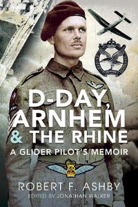 Cover image for D-Day, Arnhem and the Rhine: A Glider Pilot s Memoir