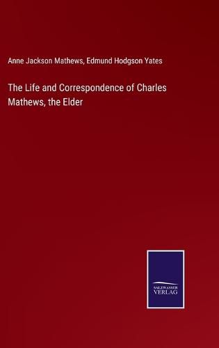 The Life and Correspondence of Charles Mathews, the Elder