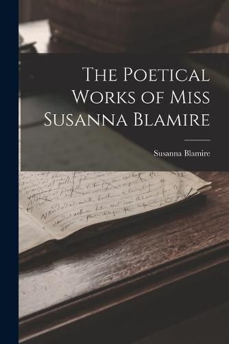 Cover image for The Poetical Works of Miss Susanna Blamire