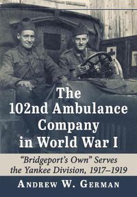 Cover image for The 102nd Ambulance Company in World War I