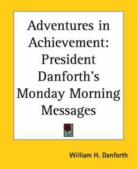 Cover image for Adventures in Achievement: President Danforth's Monday Morning Messages