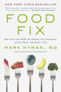 Cover image for Food Fix: How to Save Our Health, Our Economy, Our Communities, and Our Planet--One Bite at a Time