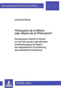 Cover image for Philosophie de La Misere Oder Misere de La Philosophie?: Die Marxsche Polemik Im Kampf Um Die Fuehrung Der Internationalen Arbeiterbewegung ALS Beginn Der Weltpolitischen Durchsetzung Des Etatistischen Sozialismus