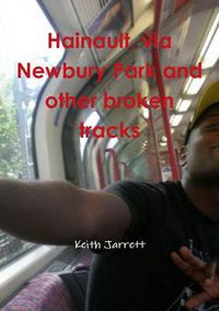 Cover image for Hainault, Via Newbury Park and Other Broken Tracks