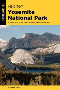 Cover image for Hiking Yosemite National Park: A Guide to 62 of the Park's Greatest Hiking Adventures