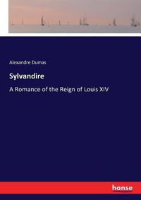 Cover image for Sylvandire: A Romance of the Reign of Louis XIV