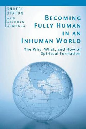 Cover image for Becoming Fully Human in an Inhuman World: The Why, What, and How of Spiritual Formation