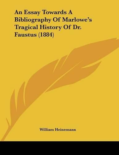 An Essay Towards a Bibliography of Marlowe's Tragical History of Dr. Faustus (1884)