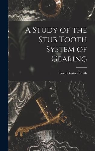 A Study of the Stub Tooth System of Gearing