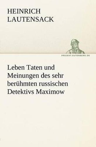 Cover image for Leben Taten Und Meinungen Des Sehr Beruhmten Russischen Detektivs Maximow