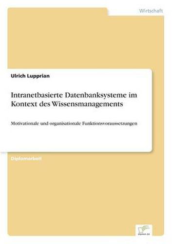 Cover image for Intranetbasierte Datenbanksysteme im Kontext des Wissensmanagements: Motivationale und organisationale Funktionsvoraussetzungen