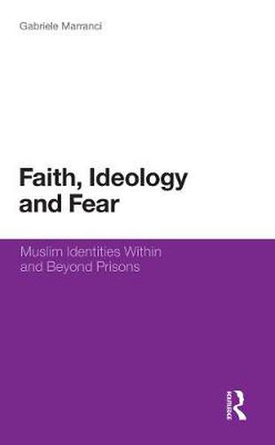 Cover image for Faith, Ideology and Fear: Muslim Identities Within and Beyond Prisons