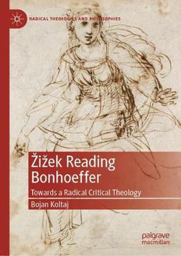 Cover image for Zizek Reading Bonhoeffer: Towards a Radical Critical Theology