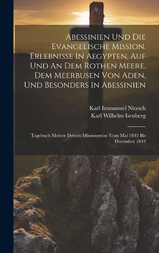 Cover image for Abessinien Und Die Evangelische Mission. Erlebnisse In Aegypten, Auf Und An Dem Rothen Meere, Dem Meerbusen Von Aden, Und Besonders In Abessinien