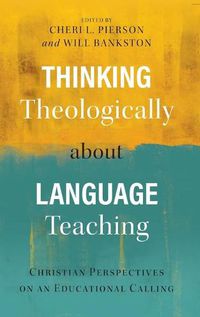 Cover image for Thinking Theologically about Language Teaching: Christian Perspectives on an Educational Calling