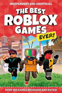 Cover image for The Best Roblox Games Ever (Independent & Unofficial): Over 100 games reviewed and rated!