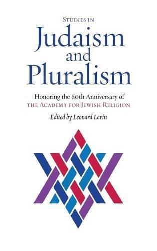 Cover image for Studies in Judaism and Pluralism: Honoring the 60th Anniversary of the Academy for Jewish Religion