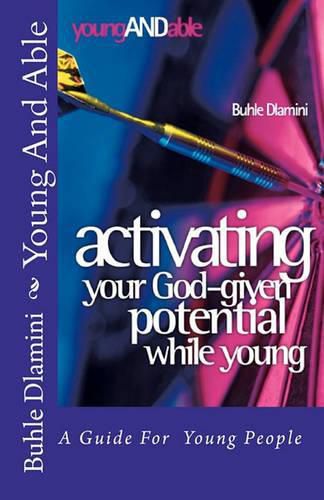 Cover image for Young and Able: Activating Your God-Given Potential While Young